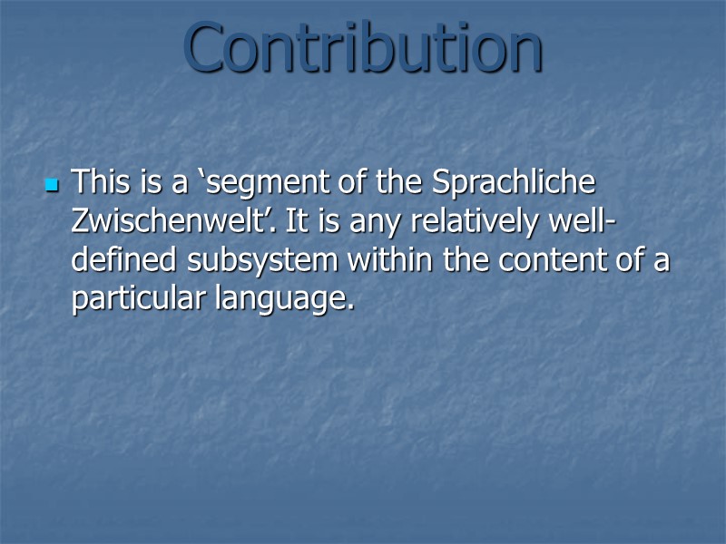 Contribution  This is a ‘segment of the Sprachliche Zwischenwelt’. It is any relatively
